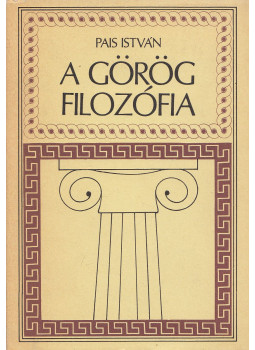 Pais István - A görög filozófia (dedikált) Pais István - A görög filozófia (dedikált), Budapest 1988 antikvár könyv