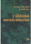 Iványi Attila Szilárd,Hoffer Ilona - A vállalkozások innovációs módszertana