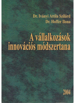 Iványi Attila Szilárd, Hoffer Ilona - A vállalkozások innovációs módszertana Iványi Attila Szilárd, Hoffer Ilona - A vállalkozások innovációs módszertana, null 2004 antikvár könyv