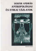 Bohár András - Antropológiai és etikai vázlatok