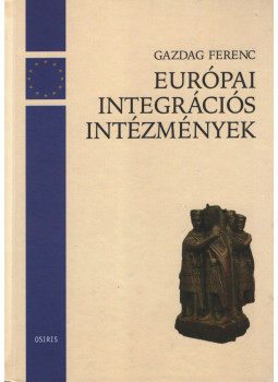 Gazdag Ferenc - Európai integrációs intézmények Gazdag Ferenc - Európai integrációs intézmények, Budapest 2002 antikvár könyv