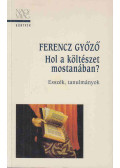 Ferencz Győző - Hol a költészet mostanában?