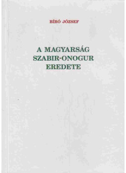 Bíró József - A magyarság szabir-onogur eredete (dedikált) Bíró József - A magyarság szabir-onogur eredete (dedikált), Budapest 2008 antikvár könyv