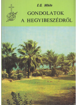 Ellen G. White - Gondolatok a Hegyibeszédről Ellen G. White - Gondolatok a Hegyibeszédről, Budapest 1993 antikvár könyv