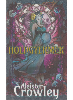 Aleister Crowley - Holdgyermek Aleister Crowley - Holdgyermek, Budapest 2019 antikvár könyv