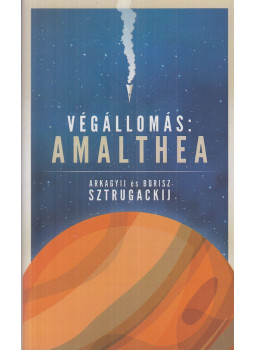 Arkagyij Sztrugackij, Borisz Sztrugackij - Végállomás: Amalthea Arkagyij Sztrugackij, Borisz Sztrugackij - Végállomás: Amalthea, Budapest 2018 antikvár könyv