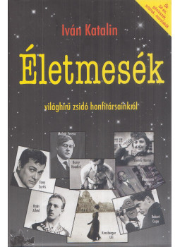 Iván Katalin - Életmesék világhírű zsidó honfitársainkról Iván Katalin - Életmesék világhírű zsidó honfitársainkról, Budapest 2016 antikvár könyv