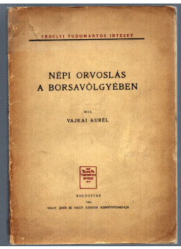 Vajkai Aurél - Népi orvoslás a Borsavölgyében Vajkai Aurél - Népi orvoslás a Borsavölgyében, Kolozsvár 1943 antikvár könyv