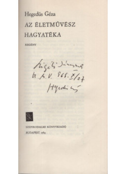 Hegedüs Géza - Az életművész hagyatéka (dedikált) Hegedüs Géza - Az életművész hagyatéka (dedikált), Budapest 1964 antikvár könyv