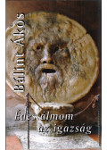 Bálint Ákos - Édes álmom az igazság (dedikált)