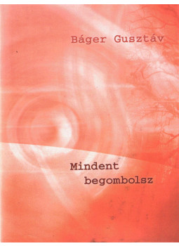 Báger Gusztáv - Mindent begombolsz (dedikált) Báger Gusztáv - Mindent begombolsz (dedikált), Budapest 2011 antikvár könyv