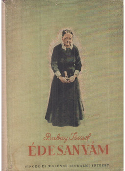 Babay József - Édesanyám Babay József - Édesanyám, Budapest 1942 antikvár könyv