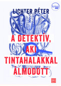 LICHTER PÉTER - A detektív, aki tintahalakkal álmodott