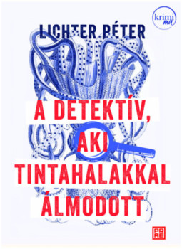 LICHTER PÉTER - A detektív, aki tintahalakkal álmodott LICHTER PÉTER - A detektív, aki tintahalakkal álmodott, null 2025 antikvár könyv
