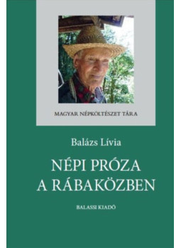 Dr. Balázs Lívia - Népi próza a Rábaközben Dr. Balázs Lívia - Népi próza a Rábaközben, null 2025 antikvár könyv