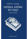 Kálmán C. György - Szórul szóra így igaz