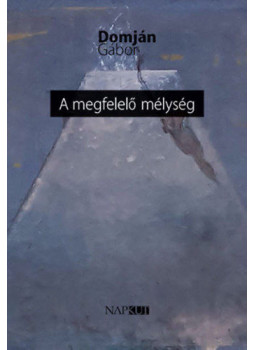 Domján Gábor - A megfelelő mélység (dedikált) Domján Gábor - A megfelelő mélység (dedikált), Budapest 2019 antikvár könyv