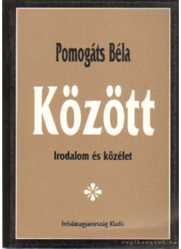 Pomogáts Béla - Között (dedikált) Pomogáts Béla - Között (dedikált), Miskolc 1997 antikvár könyv