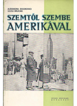 Alexandra Sidorovici, Silviu Brucan - Szemtől szembe Amerikával Alexandra Sidorovici, Silviu Brucan - Szemtől szembe Amerikával, null 1963 antikvár könyv