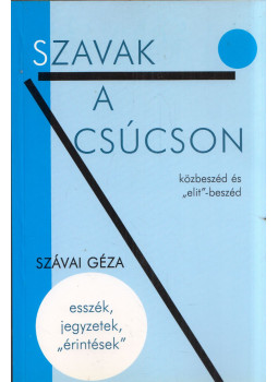 Szávai Géza - Szavak a csúcson (dedikált) Szávai Géza - Szavak a csúcson (dedikált), Budapest 2009 antikvár könyv