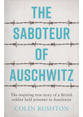 Colin Rushton - The Saboteur of Auschwitz