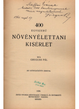 Greguss Pál - 400 egyszerű növényélettani kísérlet (dedikált) Greguss Pál - 400 egyszerű növényélettani kísérlet (dedikált), Budapest 1936 antikvár könyv