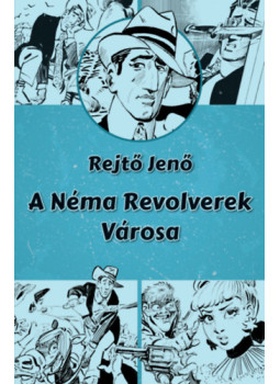 Rejtő Jenő, P. Howard - A néma revolverek városa Rejtő Jenő, P. Howard - A néma revolverek városa, null 2025 antikvár könyv