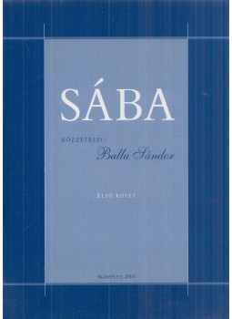 Balla Sándor - Sába I. kötet Balla Sándor - Sába I. kötet, Budapest 2006 antikvár könyv
