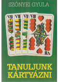 Szőnyei Gyula - Tanuljunk kártyázni