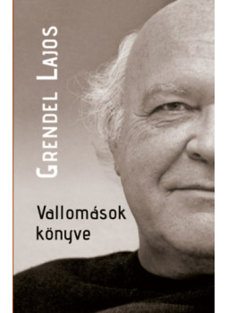 Grendel Lajos - Vallomások könyve Grendel Lajos - Vallomások könyve, null 2025 antikvár könyv