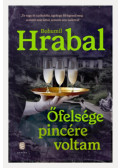 Bohumil Hrabal - Őfelsége pincére voltam