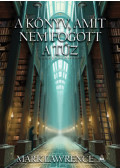 Mark Lawrence - A könyv, amit nem fogott a tűz