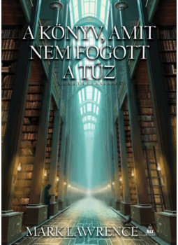 Mark Lawrence - A könyv, amit nem fogott a tűz Mark Lawrence - A könyv, amit nem fogott a tűz, null 2025 antikvár könyv