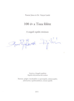 Pusztai János, Ványai László - 100 év a Tisza fölött (aláírt) Pusztai János, Ványai László - 100 év a Tisza fölött (aláírt), Szeged 2015 antikvár könyv