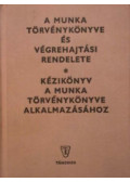  - A Munka Törvénykönyve és végrehajtási rendelete