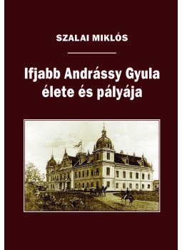 Szalai Miklós - Ifjabb Andrássy Gyula élete és pályája Szalai Miklós - Ifjabb Andrássy Gyula élete és pályája, null 2003 antikvár könyv