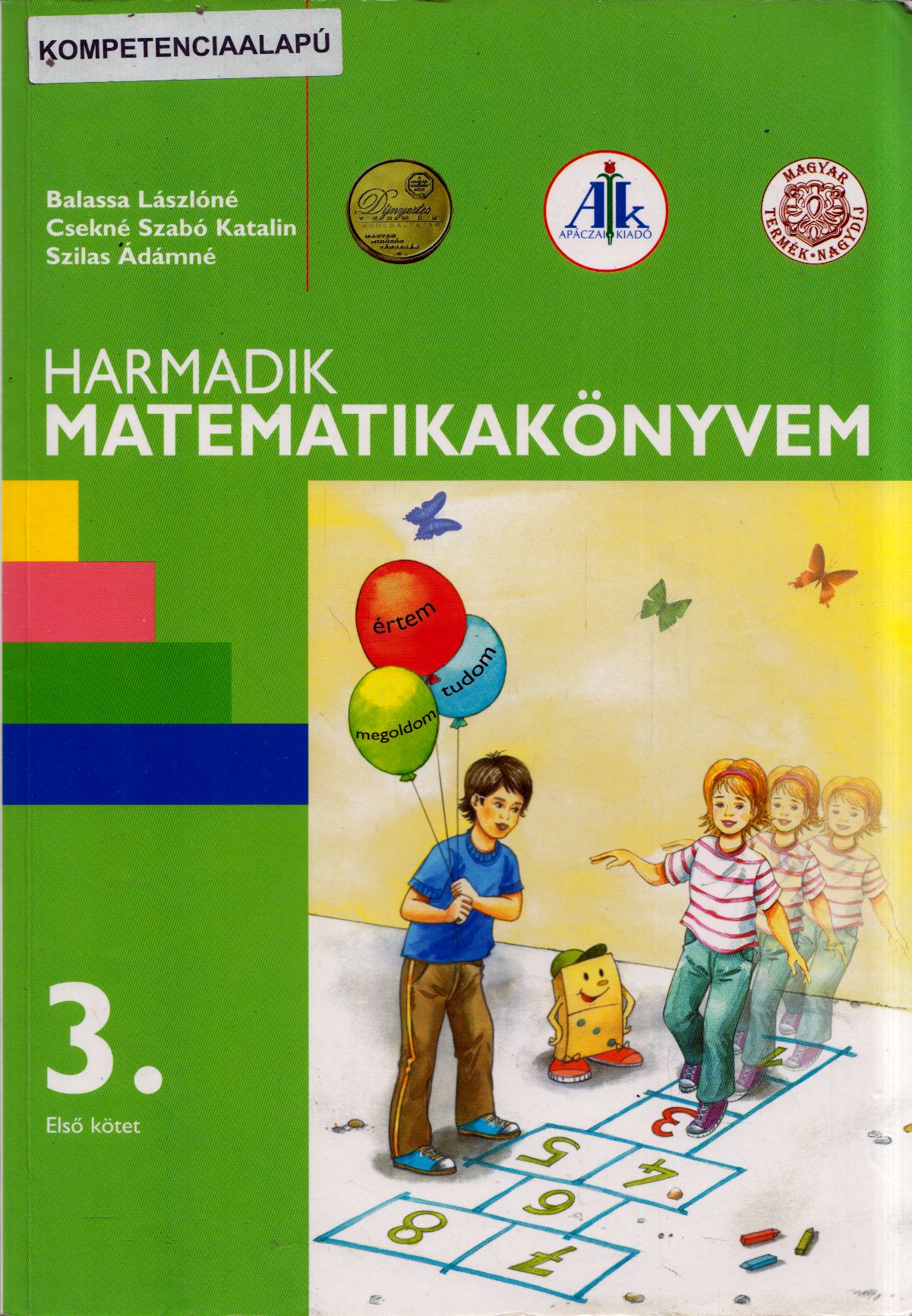 Balassa Lászlóné, Csekné Szabó Katalin, Szilas Ádámné - Harmadik matematikakönyvem 3. Első kötet Balassa Lászlóné, Csekné Szabó Katalin, Szilas Ádámné - Harmadik matematikakönyvem 3. Első kötet, Celldömölk 2009 antikvár könyv