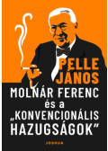 Pelle János - Molnár Ferenc és a konvencionális hazugságok