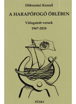 Döbrentei Kornél - A harapófogó öblében (dedikált) Döbrentei Kornél - A harapófogó öblében (dedikált), Budapest 2018 antikvár könyv