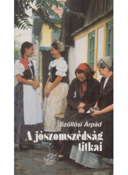 Szőllősi Árpád - A jószomszédság titkai Szőllősi Árpád - A jószomszédság titkai, Budapest 1988 antikvár könyv