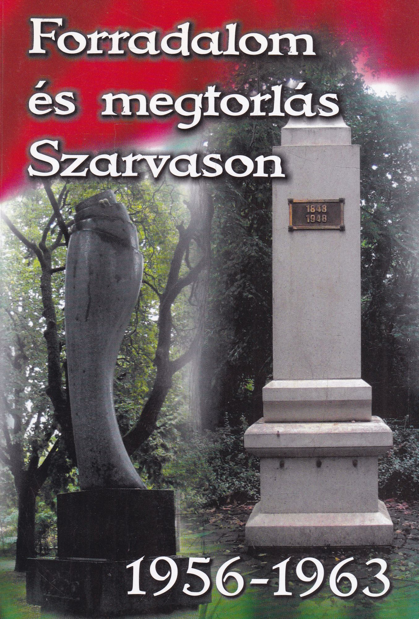 Dr. Kutas Ferenc - Forradalom és megtorlás Szarvason 1956-1963