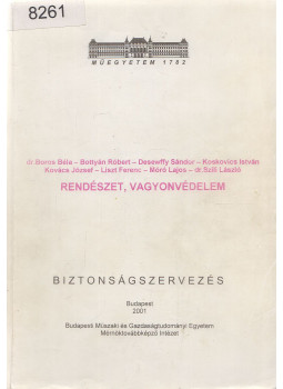 dr. Boros Béla, Bottyán Róbert, Desewffy Sándor, Koskovics István, Kovács József, Moró Lajos, Dr. Szili László, Liszt Ferenc - Rendészet, vagyonvédelem dr. Boros Béla, Bottyán Róbert, Desewffy Sándor, Koskovics István, Kovács József, Moró Lajos, Dr. Szili László, Liszt Ferenc - Rendészet, vagyonvédelem, Budapest 2001 antikvár könyv