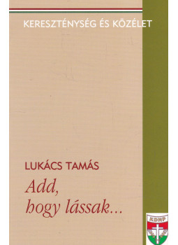 Lukács Tamás - Add, hogy lássak..., Budapest 0 antikvár könyv