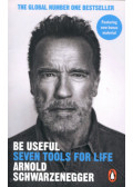 Arnold Schwarzenegger - Be Useful - Seven Tools for Life