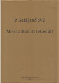 P. Gaál Jenő - Miért álltok itt tétlenül?