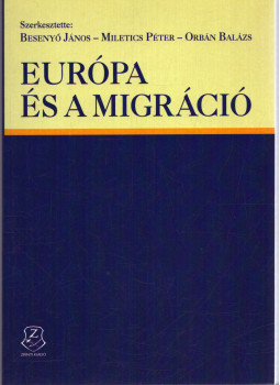 Besenyő János, Miletics Péter, Orbán Balázs - Európa és a migráció (Tanulmánykötet) Besenyő János, Miletics Péter, Orbán Balázs - Európa és a migráció (Tanulmánykötet), null 2019 antikvár könyv