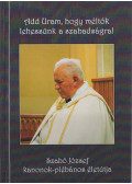 Bertha János - Add Uram, hogy méltók lehessünk a szabadságra! (dedikált)