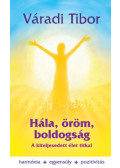 Váradi Tibor - Hála, öröm, boldogság - A kiteljesedett élet titkai (dedikált)