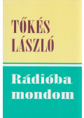Tőkés László - Rádióba mondom (dedikált)