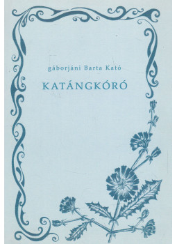 gáborjáni Barta Kató - Katángkóró (dedikált) gáborjáni Barta Kató - Katángkóró (dedikált), Budapest 2006 antikvár könyv
